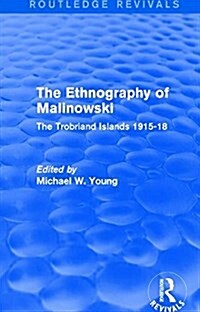 Routledge Revivals: The Ethnography of Malinowski (1979) : The Trobriand Islands 1915-18 (Hardcover)