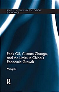 Peak Oil, Climate Change, and the Limits to Chinas Economic Growth (Paperback)