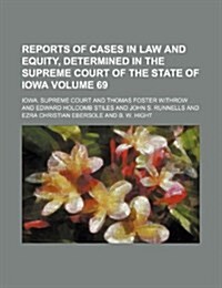 Reports of Cases in Law and Equity, Determined in the Supreme Court of the State of Iowa Volume 69 (Paperback)