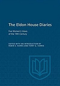 Eldon House Diaries: Five Womens Views of the 19th Century (Paperback)