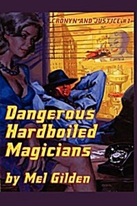 Dangerous Hardboiled Magicians: A Fantasy Mystery: Cronyn & Justice, Book One (Paperback)