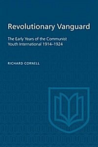 Revolutionary Vanguard: The Early Years of the Communist Youth International 1914-1924 (Paperback)