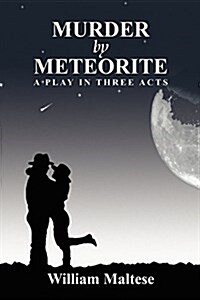 Murder by Meteorite: A Play in Three Acts (Paperback)