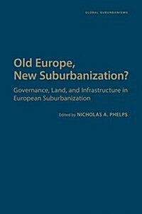 Old Europe, New Suburbanization?: Governance, Land, and Infrastructure in European Suburbanization (Hardcover)