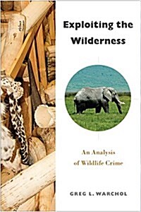 Exploiting the Wilderness: An Analysis of Wildlife Crime (Paperback)