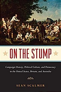 On the Stump: Campaign Oratory and Democracy in the United States, Britain, and Australia (Hardcover)