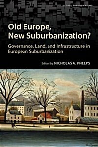 Old Europe, New Suburbanization?: Governance, Land, and Infrastructure in European Suburbanization (Paperback)
