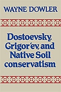 Dostoevsky, Grigorev, and Native Soil Conservatism (Paperback)