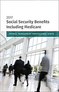 Social Security Benefits Including Medicare: 2017 Edition (Paperback)