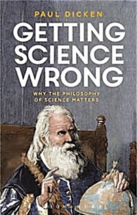 Getting Science Wrong : Why the Philosophy of Science Matters (Hardcover, HPOD)