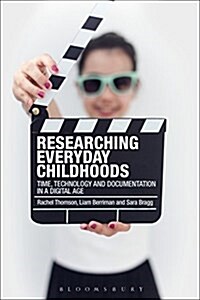 Researching Everyday Childhoods: Time, Technology and Documentation in a Digital Age (Hardcover)
