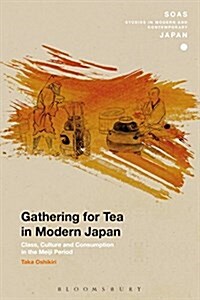 Gathering for Tea in Modern Japan : Class, Culture and Consumption in the Meiji Period (Hardcover)