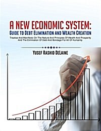 A New Economic System: Guide to Debt Elimination and Wealth Creation (Paperback)