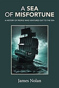 A Sea of Misfortune: A History of People Who Ventured Out to the Sea (Paperback)