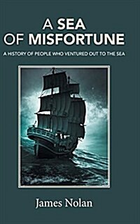 A Sea of Misfortune: A History of People Who Ventured Out to the Sea (Hardcover)