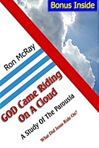 God Came Riding on a Cloud: A Study of the Parousia (Paperback)