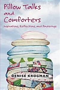 Pillow Talks and Comforters: Inspirations, Reflections, and Ponderings (Paperback)