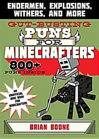 Gut-Busting Puns for Minecrafters: Endermen, Explosions, Withers, and More (Paperback)