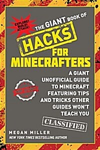 The Giant Book of Hacks for Minecrafters: A Giant Unofficial Guide Featuring Tips and Tricks Other Guides Wont Teach You (Paperback)
