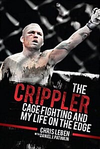 The Crippler: Cage Fighting and My Life on the Edge (Paperback)