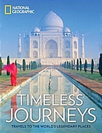 Timeless Journeys: Travels to the Worlds Legendary Places (Hardcover)