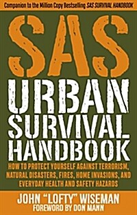 SAS Urban Survival Handbook: How to Protect Yourself Against Terrorism, Natural Disasters, Fires, Home Invasions, and Everyday Health and Safety Ha (Paperback)
