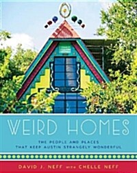 Weird Homes: The People and Places That Keep Austin Strangely Wonderful (Hardcover)