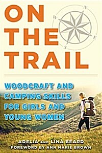 On the Trail: Woodcraft and Camping Skills for Girls and Young Women (Paperback)