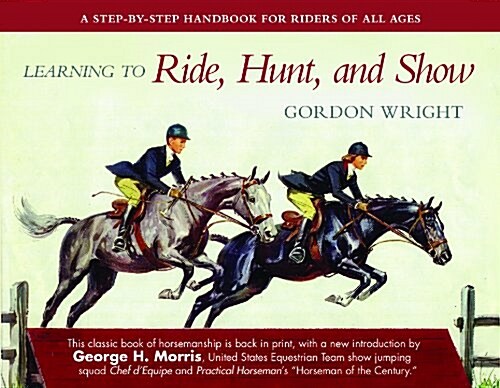 Learning to Ride, Hunt, and Show: A Step-By-Step Handbook for Riders of All Ages (Paperback)