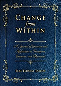 Change from Within: A Journal of Exercises and Meditations to Transform, Empower, and Reconnect (Hardcover)