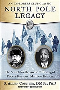 North Pole Legacy: The Search for the Arctic Offspring of Robert Peary and Matthew Henson (Paperback)