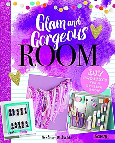 Glam and Gorgeous Room: DIY Projects for a Stylish Bedroom (Hardcover)