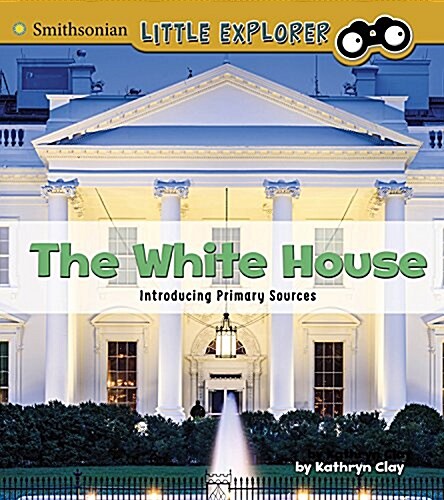 The White House: Introducing Primary Sources (Hardcover)