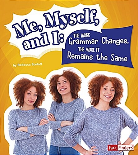 Me, Myself, and I--The More Grammar Changes, the More It Remains the Same (Hardcover)