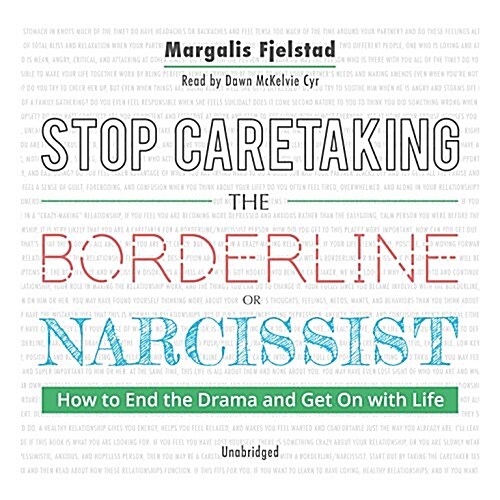 Stop Caretaking the Borderline or Narcissist: How to End the Drama and Get on with Life (Audio CD)