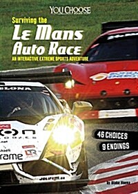 Surviving the Le Mans Auto Race: An Interactive Extreme Sports Adventure (Hardcover)