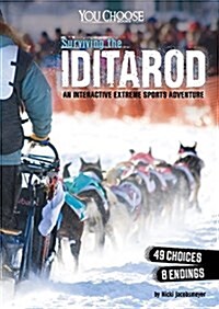 Surviving the Iditarod: An Interactive Extreme Sports Adventure (Hardcover)