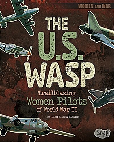 The U.S. Wasp: Trailblazing Women Pilots of World War II (Hardcover)