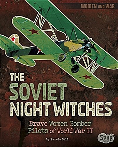 The Soviet Night Witches: Brave Women Bomber Pilots of World War II (Hardcover)