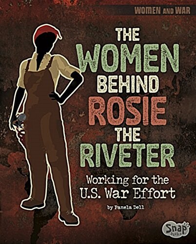 The Women Behind Rosie the Riveter: Working for the U.S. War Effort (Paperback)