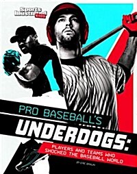 Pro Baseballs Underdogs: Players and Teams Who Shocked the Baseball World (Hardcover)