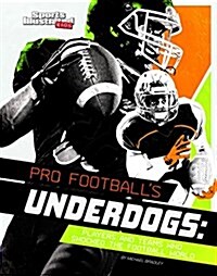 Pro Footballs Underdogs: Players and Teams Who Shocked the Football World (Hardcover)