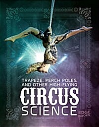 Trapeze, Perch Poles, and Other High-Flying Circus Science (Hardcover)