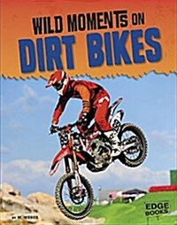 Wild Moments on Dirt Bikes (Hardcover)