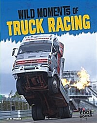 Wild Moments of Truck Racing (Hardcover)