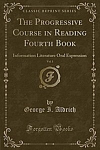 The Progressive Course in Reading Fourth Book, Vol. 1: Information Literature Oral Expression (Classic Reprint) (Paperback)