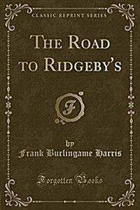 The Road to Ridgebys (Classic Reprint) (Paperback)
