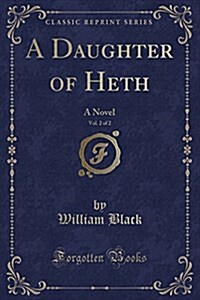 A Daughter of Heth, Vol. 2 of 2: A Novel (Classic Reprint) (Paperback)