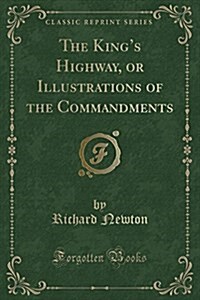 The Kings Highway, or Illustrations of the Commandments (Classic Reprint) (Paperback)
