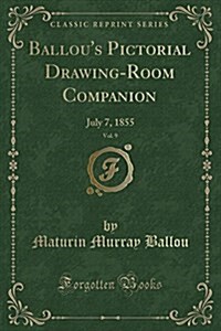 Ballous Pictorial Drawing-Room Companion, Vol. 9: July 7, 1855 (Classic Reprint) (Paperback)